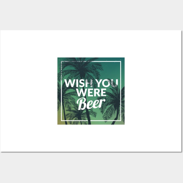 Funny Wish You Were Beer Drinking Pun & Joke Wall Art by theperfectpresents